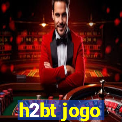 h2bt jogo